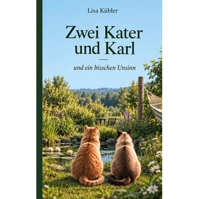 Zwei Kater und Karl, Taschenbuch von Lisa Kübler, BoD – Books on Demand, 978-3-696-75996-4