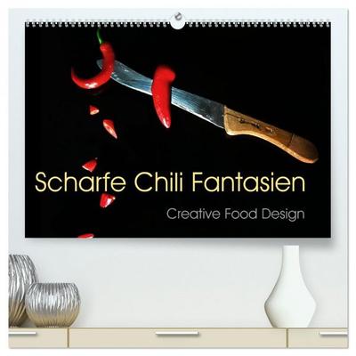Scharfe Chili Fantasien - Creative Food Design (hochwertiger Premium Wandkalender 2026 DIN A2 quer), Kunstdruck in Hochglanz