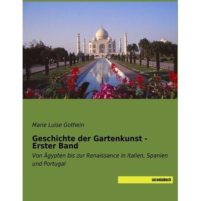 Geschichte der Gartenkunst - Erster Band, Taschenbuch von Marie Luise Gothein, Saxoniabuch.de, 978-3-95770-501-3