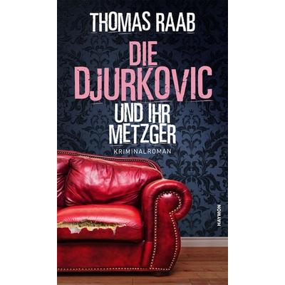 Die Djurkovic und ihr Metzger, Gebundene Ausgabe von Thomas Raab, Haymon Verlag