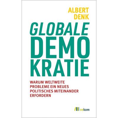 Globale Demokratie, Taschenbuch von Albert Denk, Oekom verlag, 978-3-9872619-5-4