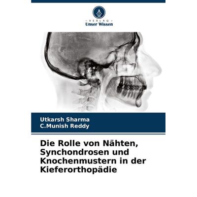 Die Rolle von Nähten, Synchondrosen und Knochenmustern in der Kieferorthopädie, Taschenbuch von Utkarsh Sharma,C. Munish Reddy, Verlag Unser Wissen,