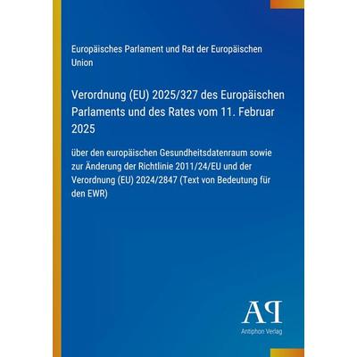 Verordnung (EU) 2025/327 des Europäischen Parlaments und des Rates vom 11. Februar 2025, Taschenbuch von Europäisches Parlament und Rat der