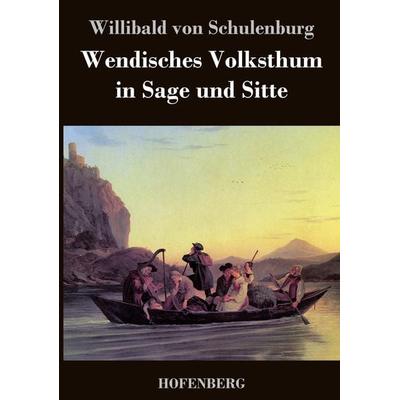 Wendisches Volksthum in Sage und Sitte, Gebundene Ausgabe von Willibald Schulenburg, BoD - Books on Demand, 978-3-8430-4029-7