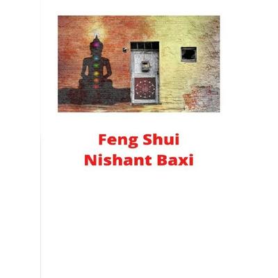 Feng Shui, Taschenbuch von Nishant Baxi, Epubli, 978-3-7502-9402-8