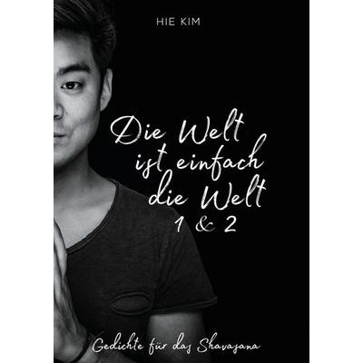 Die Welt ist einfach die Welt 1 & 2, Gebundene Ausgabe von Hie Kim, BoD – Books on Demand, 978-3-7534-2565-8