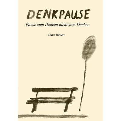 Denkpause, Taschenbuch von Claus Mattern, BoD – Books on Demand, 978-3-7543-9625-4