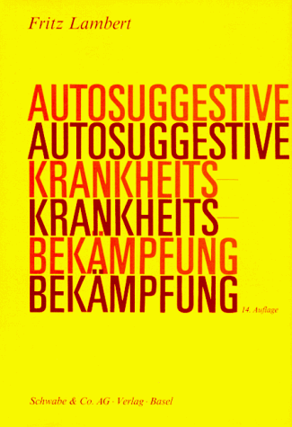 Fritz Lambert - Autosuggestive Krankheitsbekämpfung. Allgemeinverständliche Darstellung der Suggestion als Waffe im Lebenskampf. - Preis vom 09.10.2026 07:28:09 h