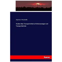 Studien über Transportmittel auf Schienenwegen und Transportbetrieb, Fachbücher von Alphons Petzholdt
