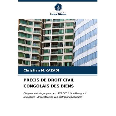 Precis De Droit Civil Congolais des Biens, Taschenbuch von Christian M. Kazadi, Verlag Unser Wissen, 978-620-7-16791-3