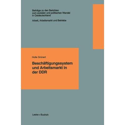 Beschäftigungssystem und Arbeitsmarkt in der DDR, Taschenbuch von , VS Verlag für Sozialwissenschaften, 978-3-322-92561-9