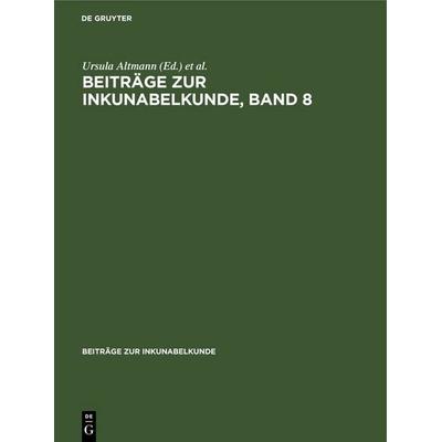 Beiträge zur Inkunabelkunde, Band 8, Gebundene Ausgabe von , De Gruyter, 978-3-11-261025-1