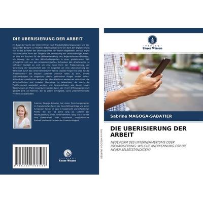 Die Uberisierung der Arbeit, Taschenbuch von Sabrine Magoga-Sabatier, Verlag Unser Wissen, 978-620-4-36856-6