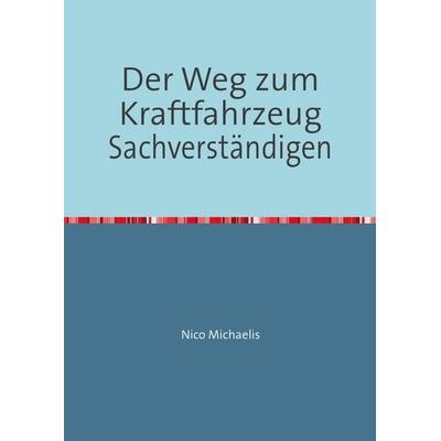 Der Weg zum Kraftfahrzeug Sachverständigen, Taschenbuch von Nico Michaelis, Epubli, 978-3-8442-6416-6