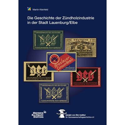 Die Geschichte der Zündholzindustrie in der Stadt Lauenburg/Elbe unter der Regie der Großeinkaufsgesellschaft Deutscher Consumvereine mbH (GEG),