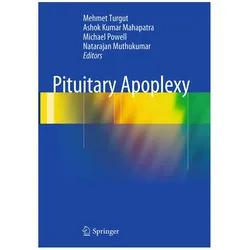 Pituitary Apoplexy, Fachbücher von Michael Powell, Mehmet Turgut, Ashok Kumar Mahapatra, Natarajan Muthukumar, Michael, Ashok, Powell et al, Kumar Mahapatra