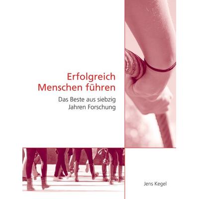 Erfolgreich Menschen führen, Taschenbuch von Jens Kegel, BoD – Books on Demand, 978-3-8482-6424-7