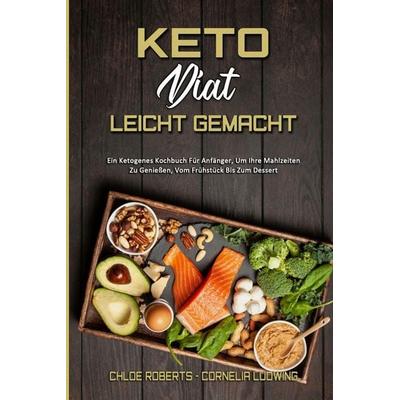 Keto-Diät Leicht Gemacht, Taschenbuch von Chloe Roberts,Cornelia Ludwing, Allison Rivera - Estrella Blanco, 978-1-80297-331-0