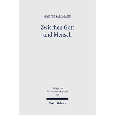 Zwischen Gott und Mensch, Gebundene Ausgabe von Martin Sallmann, Mohr Siebeck, 978-3-16-147100-1