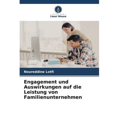 Engagement und Auswirkungen auf die Leistung von Familienunternehmen, Taschenbuch von Noureddine LOTFI, Verlag Unser Wissen, 978-620-6-43981-3