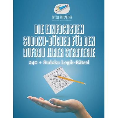 Die Einfachsten Sudoku-Bücher für den Aufbau Ihrer Strategie | 240 + Sudoku Logik-Rätsel, Taschenbuch von Puzzle Therapist, Speedy, 978-1-5419-4506-7