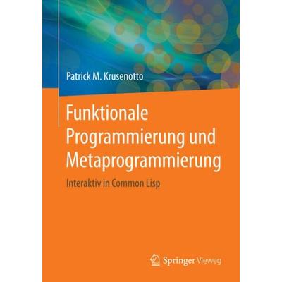 Funktionale Programmierung und Metaprogrammierung, Taschenbuch von Patrick M. Krusenotto, Springer Fachmedien Wiesbaden GmbH, 978-3-658-13743-4