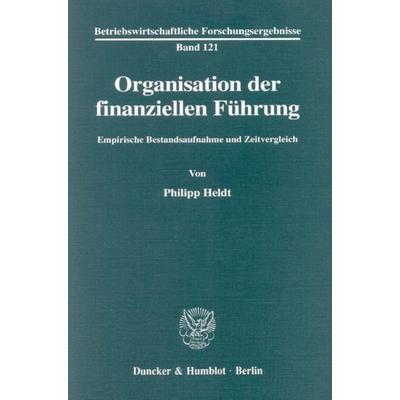 Organisation der finanziellen Führung., Taschenbuch von Philipp Heldt, Duncker & Humblot, 978-3-428-10478-9