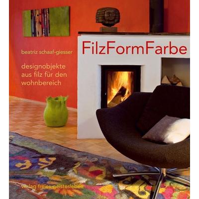 FilzFormFarbe, Gebundene Ausgabe von Beatriz Schaaf-Giesser, Freies Geistesleben, 978-3-7725-2271-0