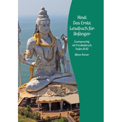Lerne Hindi: Das Erste Lesebuch für Anfänger, Gebundene Ausgabe von Abbas Kumar, Tredition, 978-3-384-09359-2