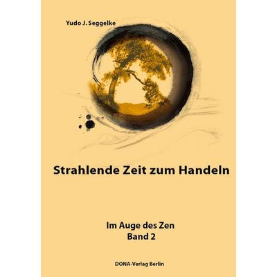 Strahlende Zeit zum Handeln, Taschenbuch von Yudo J. Seggelke, DONA, 978-3-941380-06-6