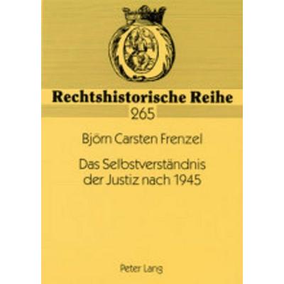 Das Selbstverständnis der Justiz nach 1945, Taschenbuch von Björn Carsten Frenzel, Peter Lang GmbH, Internationaler Verlag der Wissenschaften,