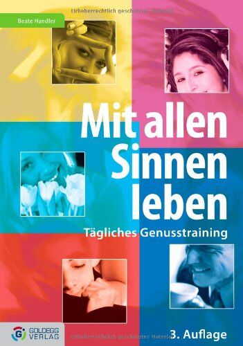 Beate Handler - Mit allen Sinnen leben - 3. Auflage: Tägliches Genusstraining - Preis vom 09.10.2026 07:28:09 h