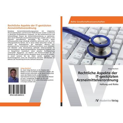 Rechtliche Aspekte der IT-gestützten Arzneimittelverordnung, Taschenbuch von Helge Reichert, AV Akademikerverlag, 978-3-639-46553-2