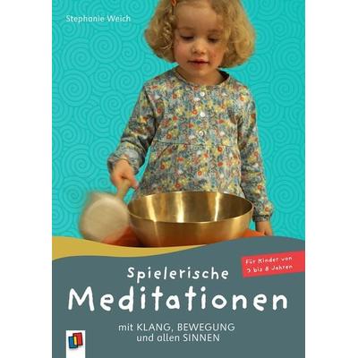 Spielerische Meditationen mit Klang, Bewegung und allen Sinnen, Taschenbuch von Stephanie Weich, Verlag an der Ruhr, 978-3-8346-3916-5