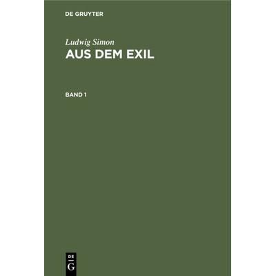 Aus dem Exil. Band 1, Gebundene Ausgabe von Ludwig Simon, De Gruyter, 978-3-11-121427-6