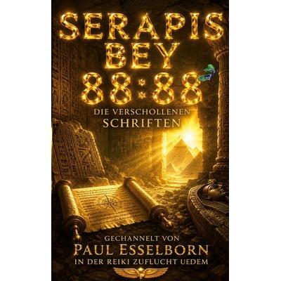 Serapis Bey 88:88 - Die verschollenen Schriften, Taschenbuch von Paul Esselborn, BoD – Books on Demand, 978-3-696-72819-9