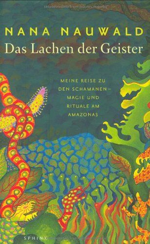 Nana Nauwald - Das Lachen der Geister: Meine Reise zu den Schamanen - Magie und Rituale am Amazonas - Preis vom 02.10.2026 23:42:20 h