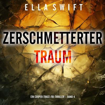 Zerschmetterter Traum (Ein Cooper-Trace-FBI-Thriller – Band 4) - Ella Swift, Audio, 9798261405993