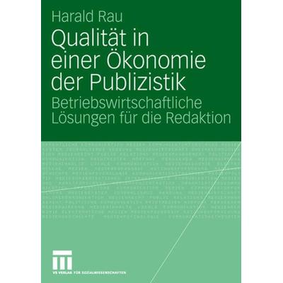 Qualität in einer Ökonomie der Publizistik, Taschenbuch von Harald Rau, VS Verlag für Sozialwissenschaften, 978-3-531-15086-4