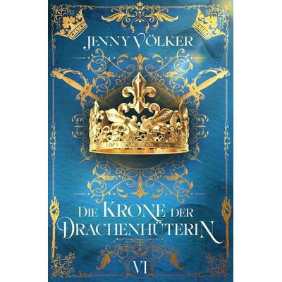 Die Krone der Drachenhüterin, Taschenbuch von Jenny Völker, Tolino media, 978-3-8194-0280-7