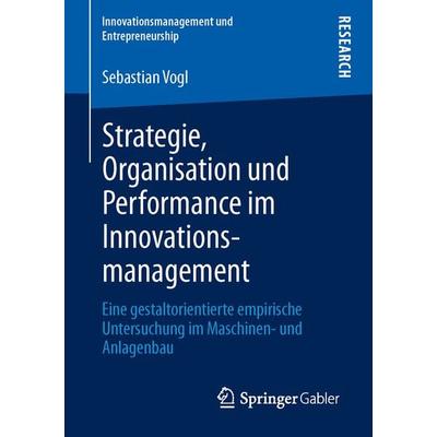 Strategie, Organisation und Performance im Innovationsmanagement, Taschenbuch von Sebastian Vogl, Springer Fachmedien Wiesbaden GmbH,
