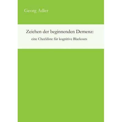 Zeichen der beginnenden Demenz: eine Checkliste für kognitive Blackouts, Taschenbuch von Georg Adler, Tredition, 978-3-7345-9843-2