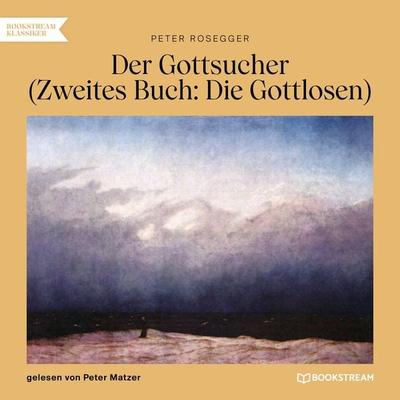 Der Gottsucher (Zweites Buch: Die Gottlosen) - Peter Rosegger, Audio, 9783991710851