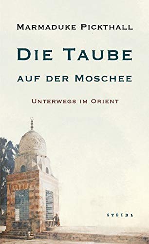 Pickthall, Marmaduke William - Die Taube auf der Moschee: Unterwegs im Orient - Preis vom 09.10.2026 07:28:09 h