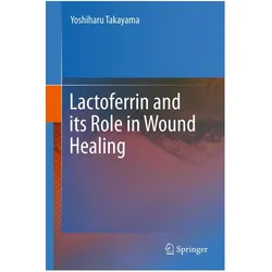 Lactoferrin and its Role in Wound Healing, Fachbücher von Yoshiharu Takayama