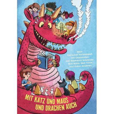 Mit Katz und Maus und Drachen auch, Gebundene Ausgabe von Matthäus Bär,Markus Grolik,Meike Hamann,Ina Hattenhauer,Tobias Pützer,Iona Rangeley,Alex