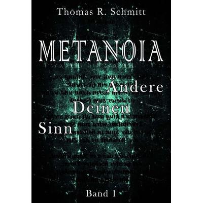 METANOIA - Ändere Deinen Sinn - Band 1, Taschenbuch von Thomas R. Schmitt, Tredition, 978-3-7469-1303-2