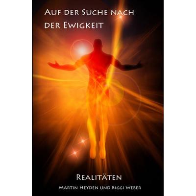 Auf der Suche nach der Ewigkeit, Gebundene Ausgabe von Martin Heyden,Birgit Weber, Heyden, Irene, 978-3-9816918-7-0