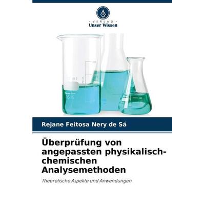 Überprüfung von angepassten physikalisch-chemischen Analysemethoden, Taschenbuch von Rejane Feitosa Nery de Sá, Verlag Unser Wissen, 978-620-7-70083-7