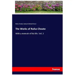 The Works of Rufus Choate, Belletristik von Samuel Gilman Brown, Rufus Choate